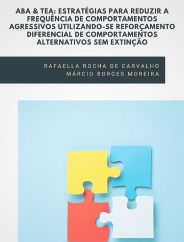 ABA & TEA: estratégias para reduzir a frequência de comportamentos agressivos utilizando-se reforçamento diferencial de comportamentos alternativos sem extinção