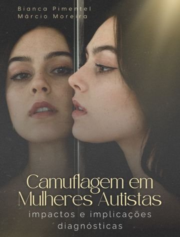 Camuflagem em Mulheres Autistas: Impactos e Implicações Diagnósticas