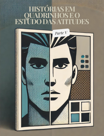 Histórias em Quadrinhos e o Estudo das Atitudes - Parte V