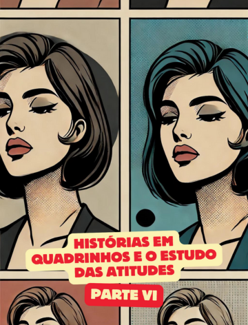 Histórias em Quadrinhos e o Estudo das Atitudes - Parte Vi