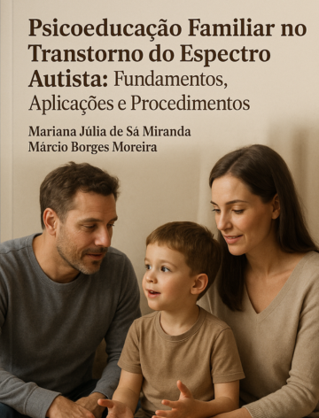 Psicoeducação Familiar no Transtorno do Espectro Autista: Fundamentos, Aplicações e Procedimentos
